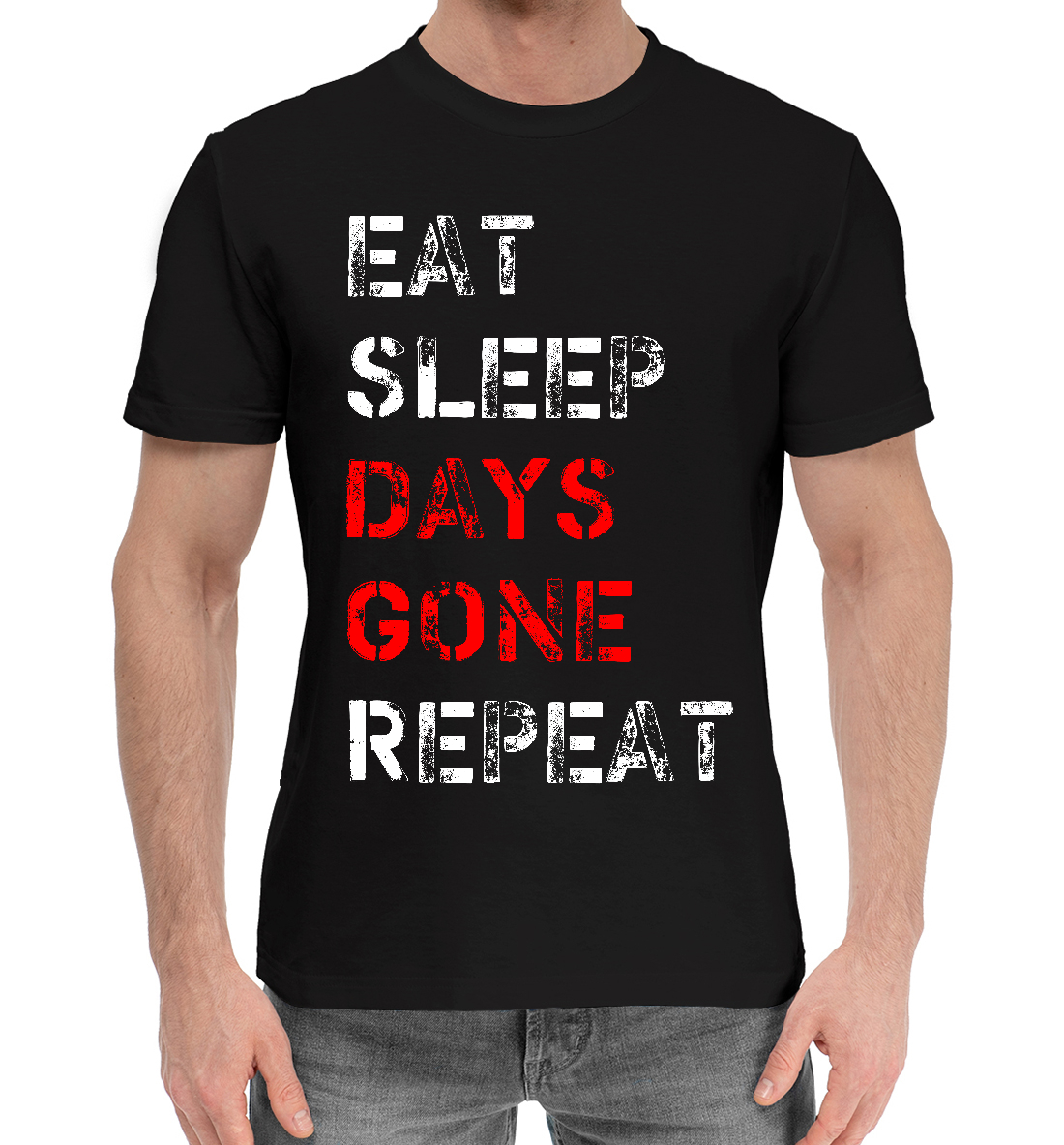 Eat Sleep Days Gone Repeat 
Eat Sleep Days Gone Repeat