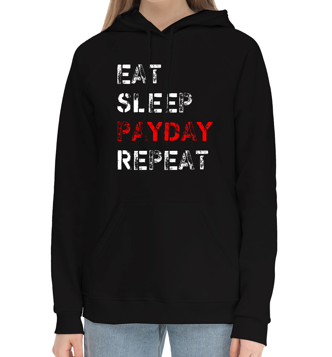 Eat Sleep Payday Repeat 
Eat Sleep Payday Repeat