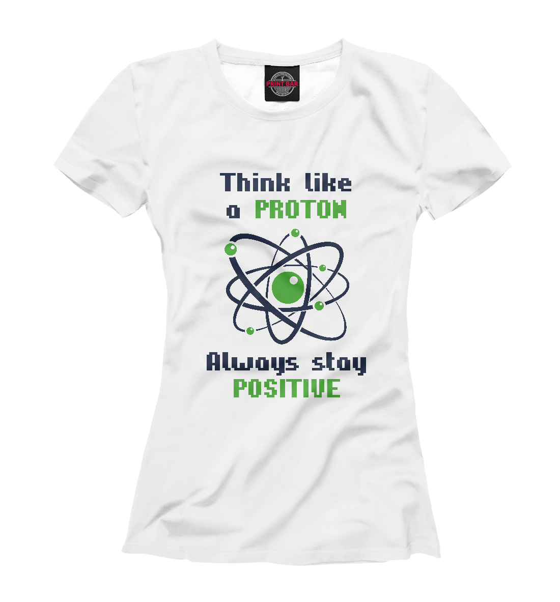 

Think like a Proton, always stay positive!