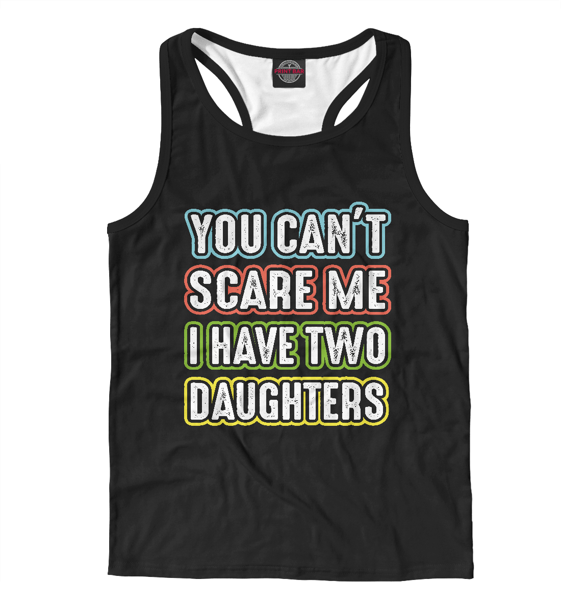 

You can't scare me I have 2 daughters