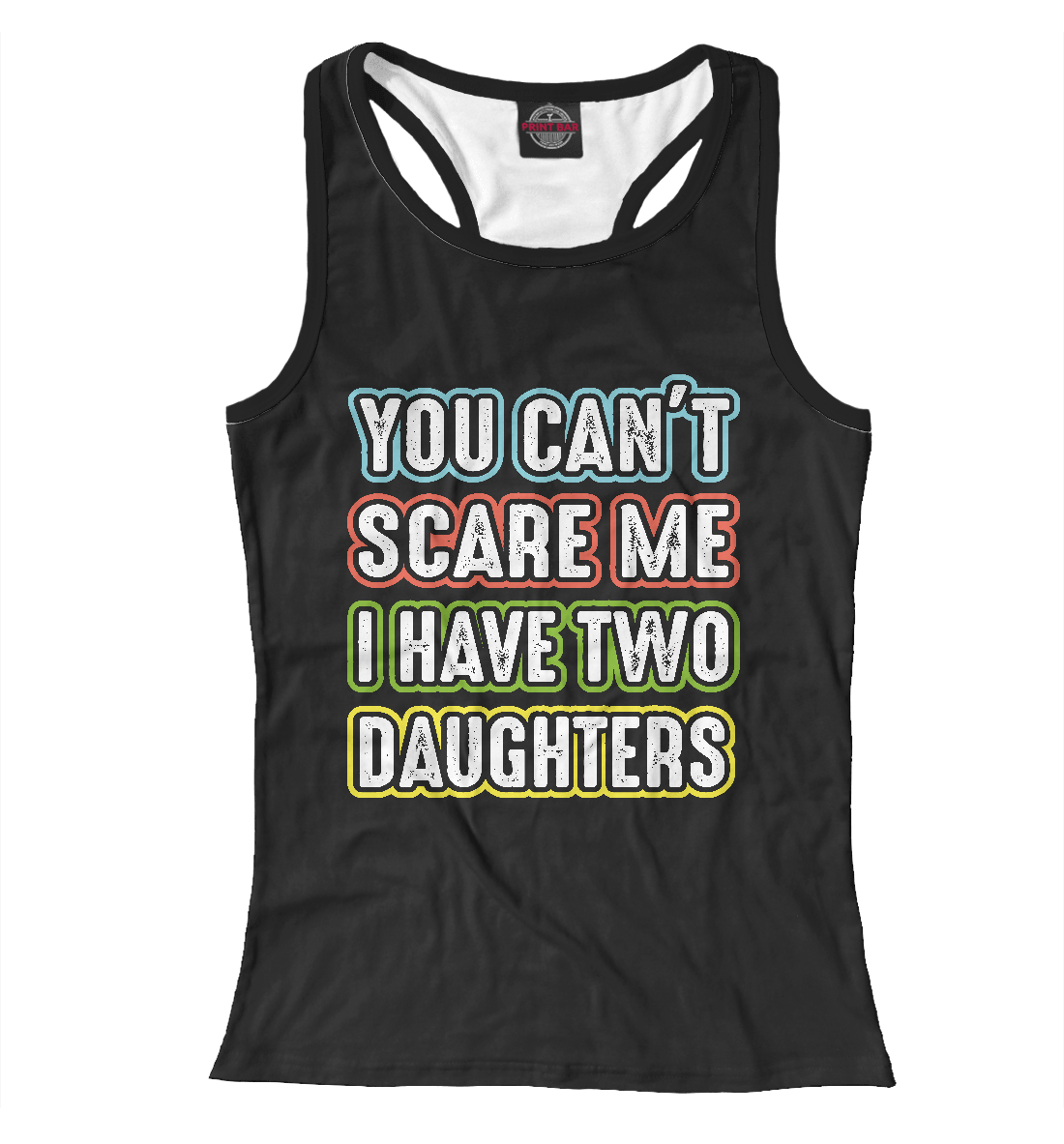 

You can't scare me I have 2 daughters
