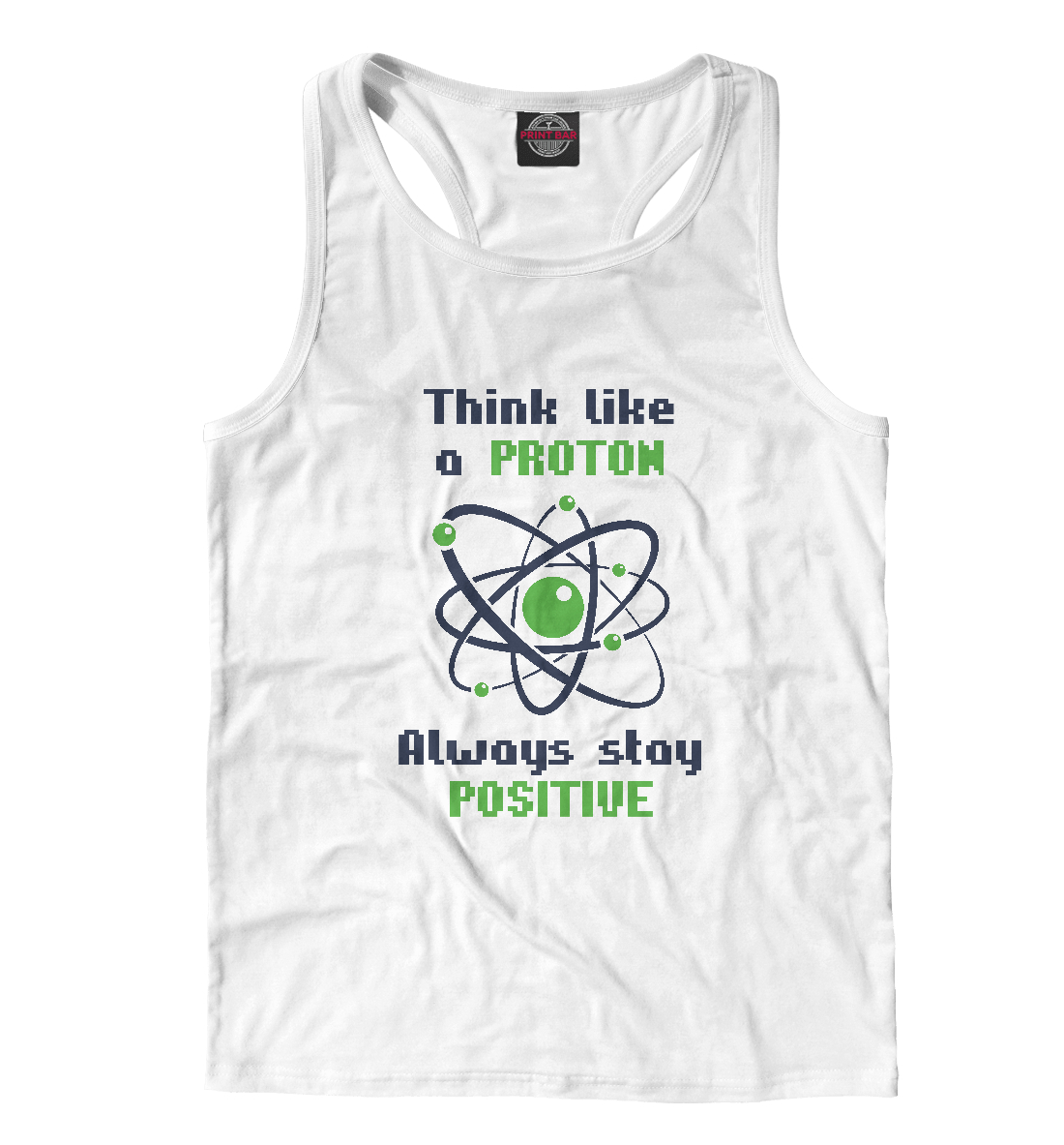 

Think like a Proton, always stay positive!