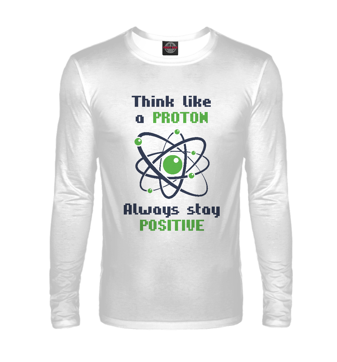 

Think like a Proton, always stay positive!