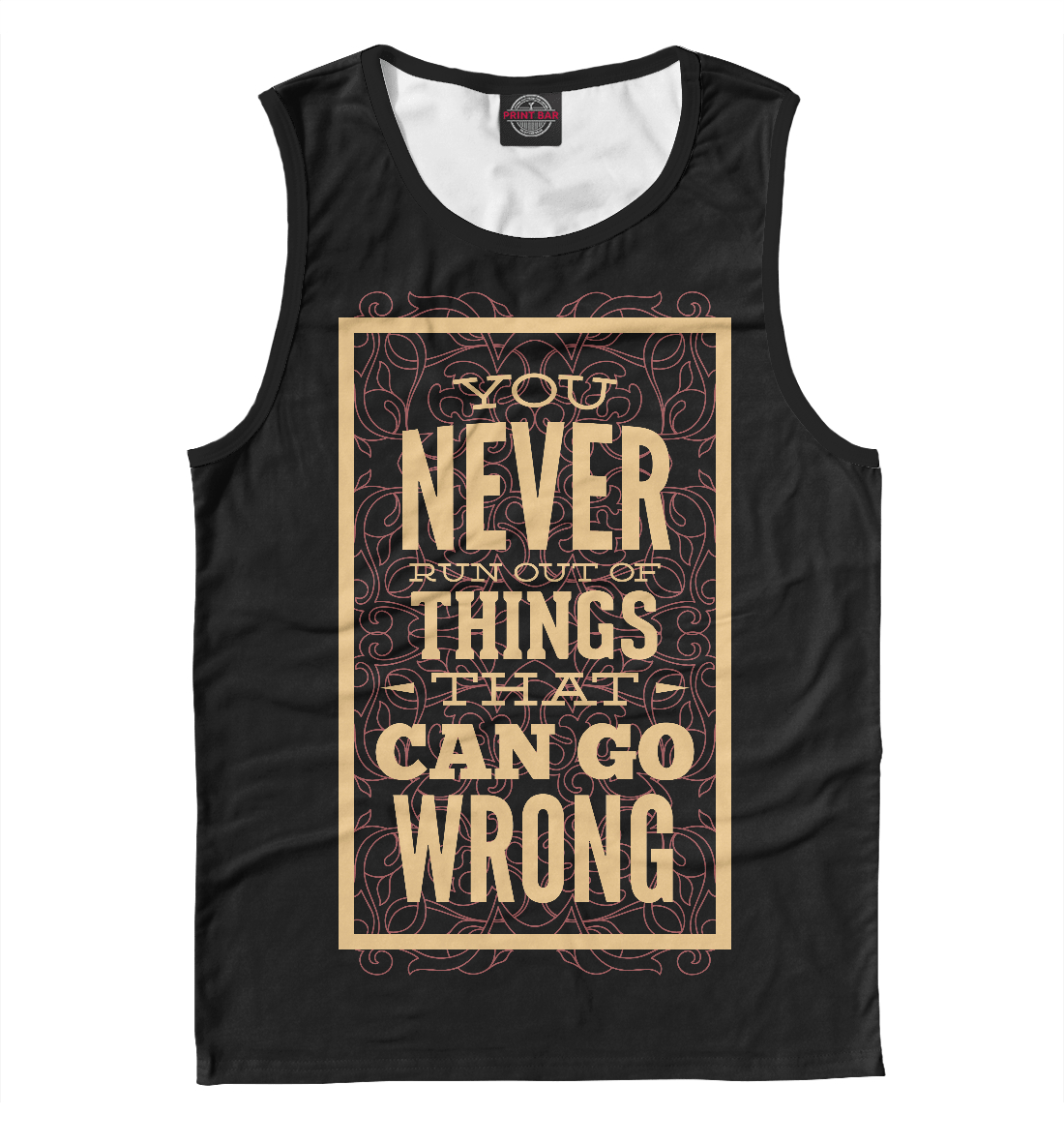 You never run out of things that can go wrong you never run out of things that can go wrong