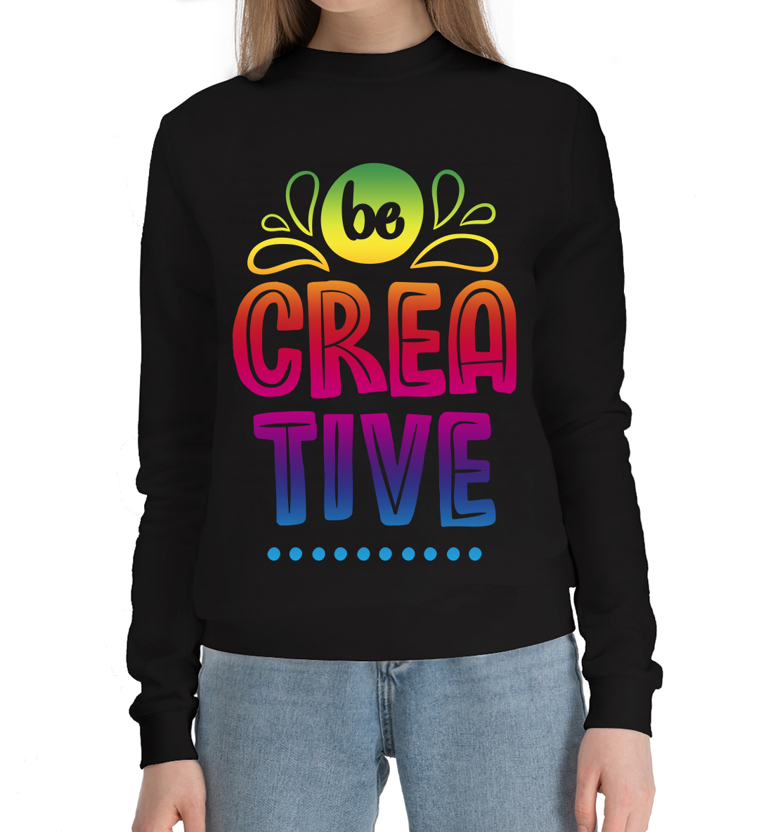 

Be creative