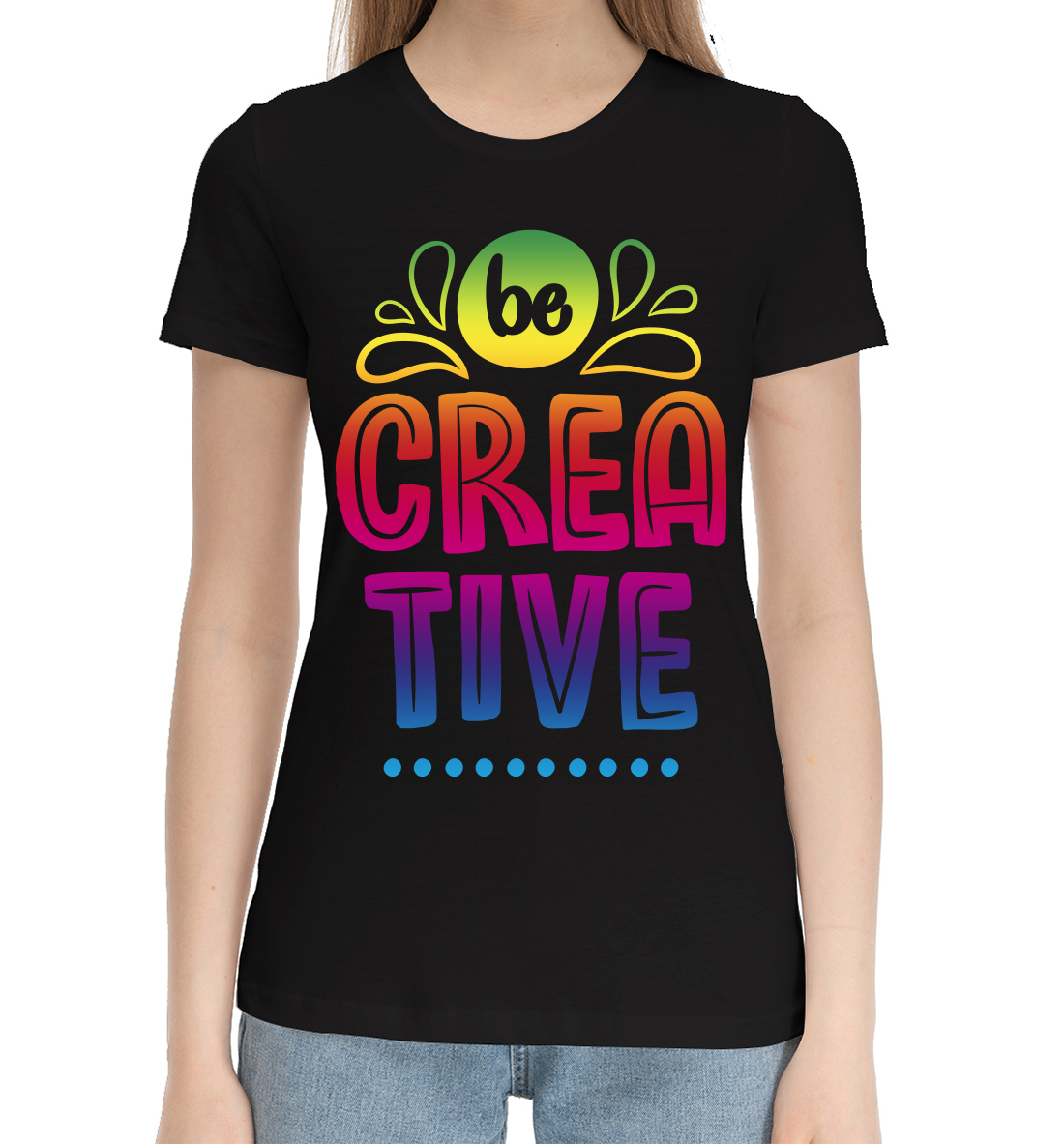 

Be creative