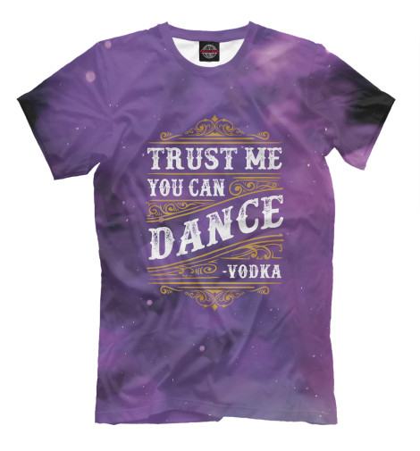 

Мужская футболка Trust Me You Can Dance