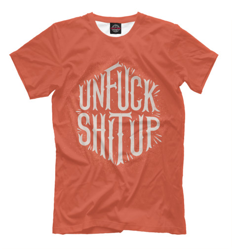 

Мужская футболка Unfuck Shit up