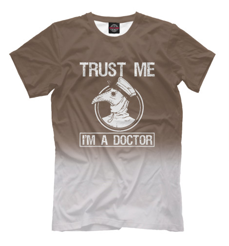

Мужская футболка Trust Me I'm A Doctor