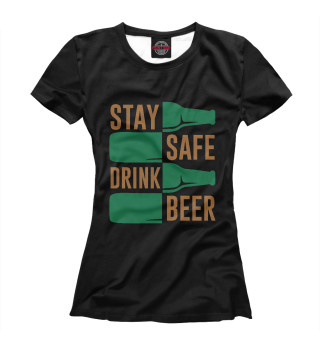 Женская футболка Stay safe drink beer