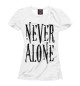 Футболка для девочек Never alone