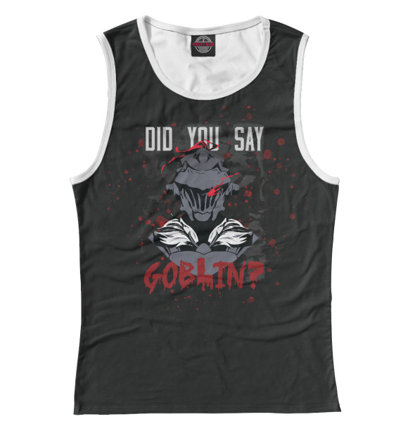 Женская майка с изображением Did you say goblin цвета Белый