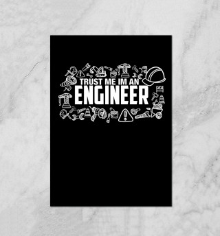 Trust me I am an Engineer