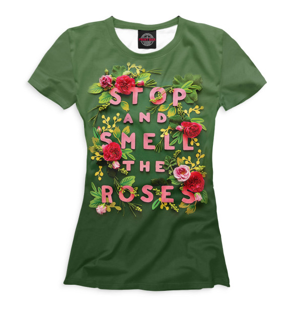 Женская футболка с изображением Stop and Smell the Roses цвета Белый