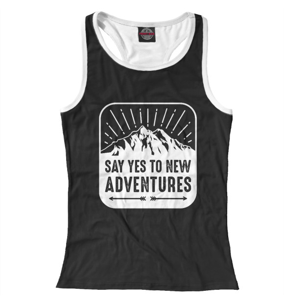 Женская майка-борцовка с изображением Say yes to new adventures цвета Белый