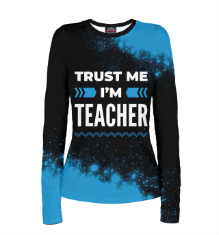 Женский лонгслив Trust me I'm Teacher