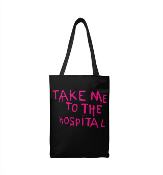 Take me to the hospital