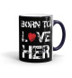 Кружка Born to love HER