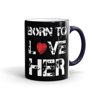 Born to love HER