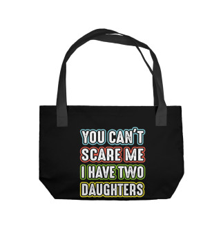  You can't scare me I have 2 daughters