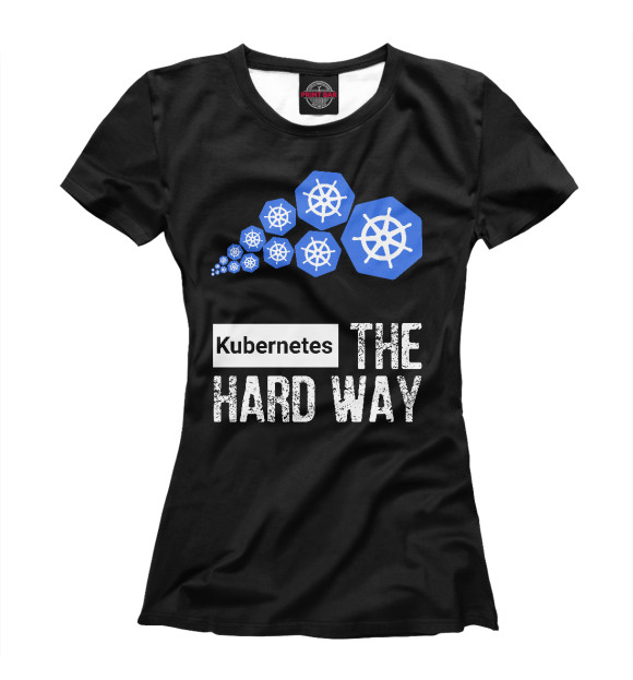 Женская футболка с изображением Kubernetes The Hard Way цвета Белый