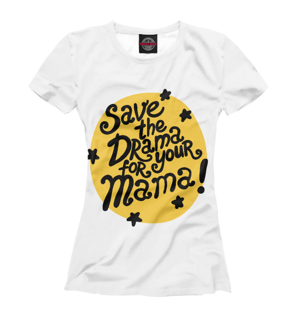 Женская футболка с изображением Save the drama for your mama цвета Белый