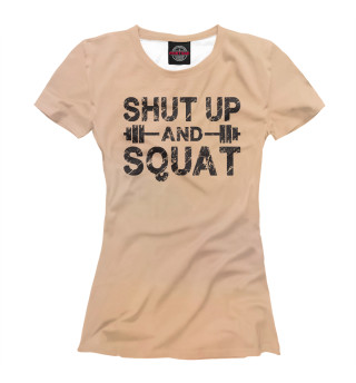 Женская футболка Shut Up and Squat