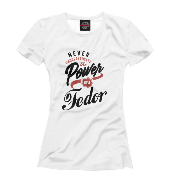 Женская футболка с изображением Недооценивай силу Федора цвета Белый