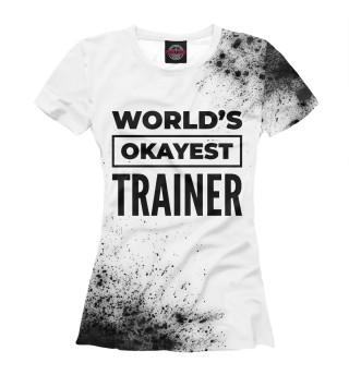 Женская футболка World's okayest Trainer (брызги)