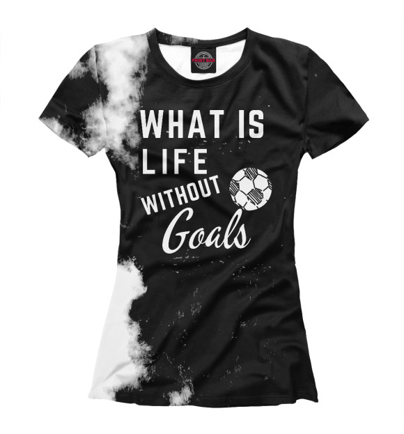 Женская футболка с изображением What is life without Goals цвета Белый