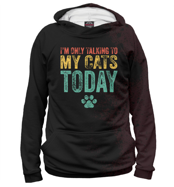 Женское худи с изображением I'm Only Talking To My Cats цвета Белый