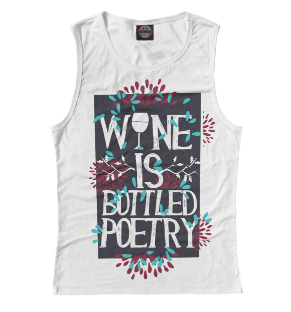 Женская майка с изображением Wine is a bottled poetry цвета Белый