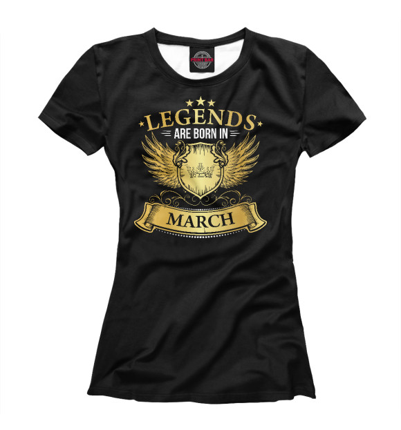 Женская футболка с изображением Legends Are Born In March цвета Белый