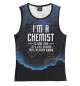 Женская майка Im A Chemist Chemistry
