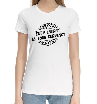 Женская хлопковая футболка Your energy is your currency
