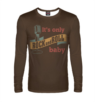 It's only rock and roll baby