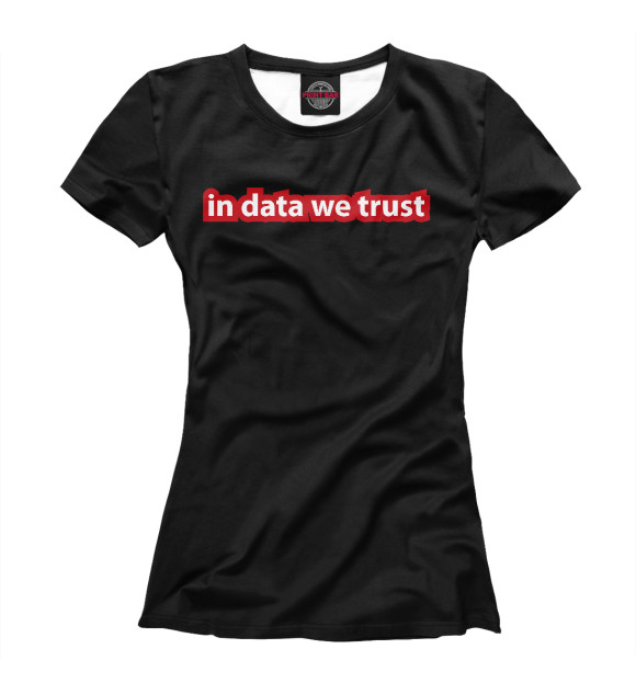 Футболка для девочек с изображением In Data We Trust цвета Белый