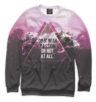 Do It With Passion or Not at All