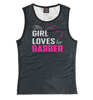 This Girl Loves Her BARBER