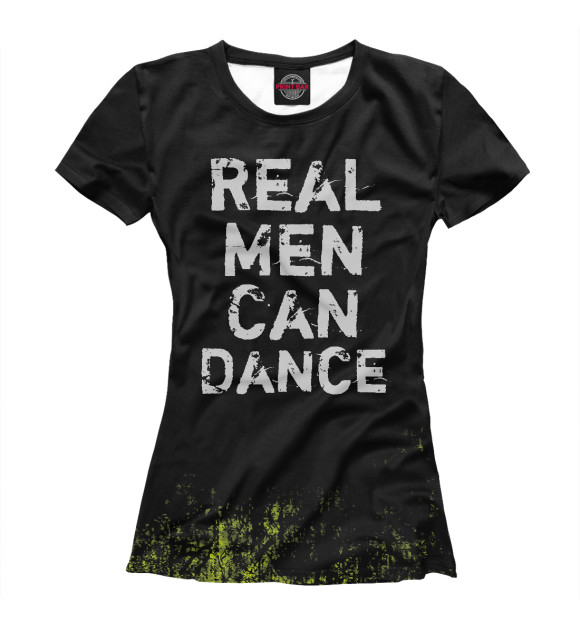Женская футболка с изображением Real Men Can Dance цвета Белый