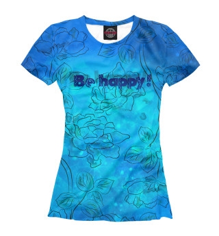 Женская футболка Be happy!