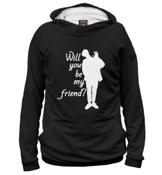 Will you be my friend?