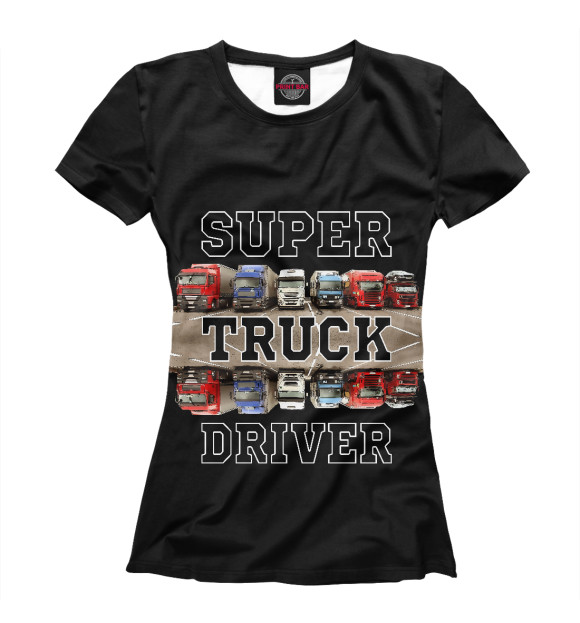 Женская футболка с изображением Super Truck Driver цвета Белый