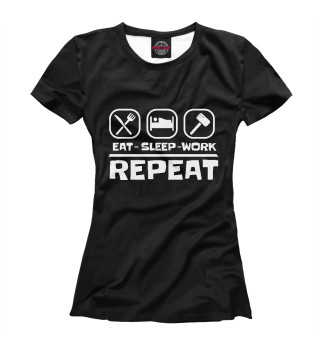 Женская футболка Eat Sleep Work Repeat