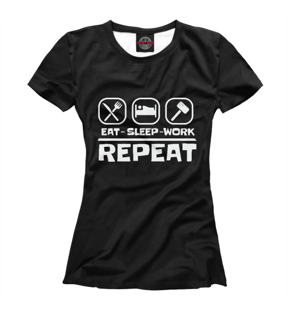Женская футболка с изображением Eat Sleep Work Repeat цвета Белый