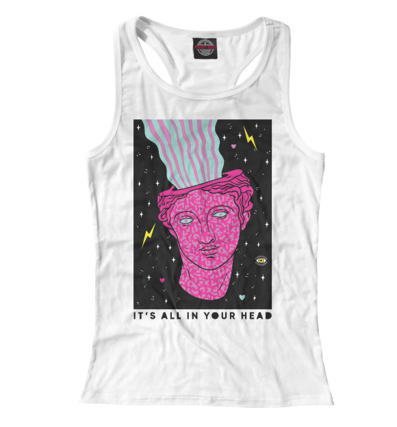Женская майка-борцовка с изображением It's all in your head цвета Белый