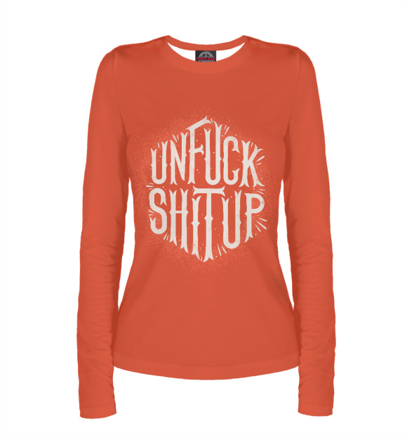 Женский лонгслив с изображением Unfuck Shit up цвета Белый
