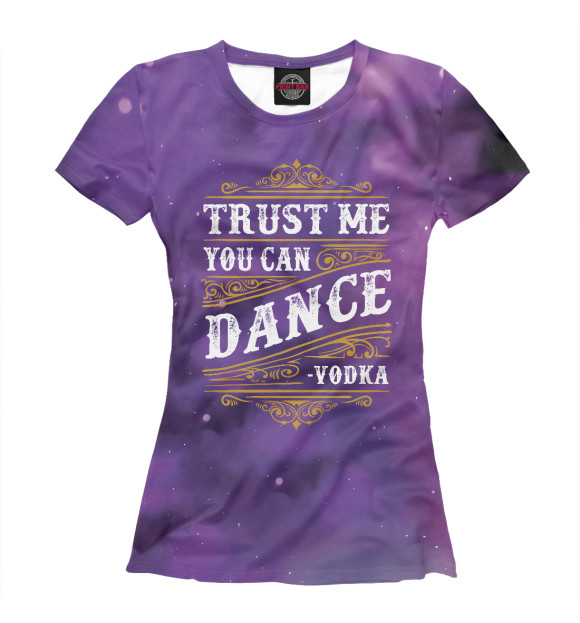 Женская футболка с изображением Trust Me You Can Dance цвета Белый