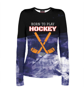 Лонгслив для девочки Born To Play Hockey