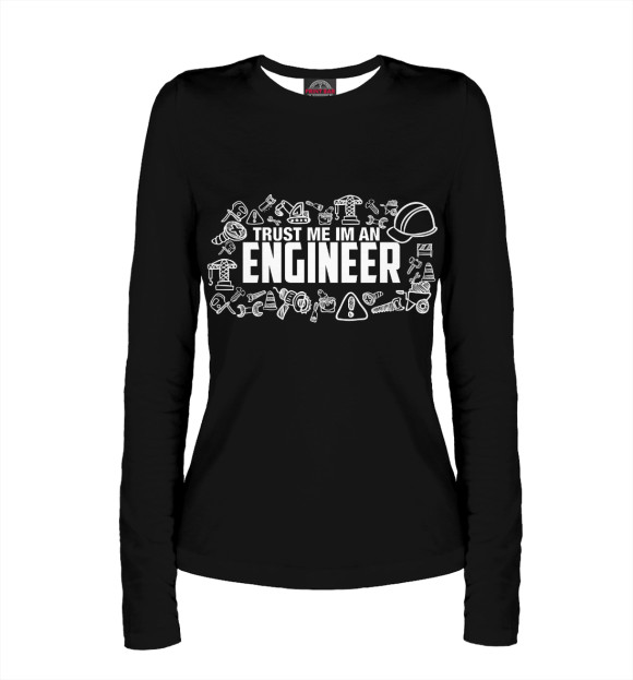 Женский лонгслив с изображением Trust me I am an Engineer цвета Белый